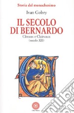 Il secolo di Bernardo. Citeaux e Clairvaux sec. XII