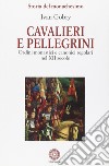 Cavalieri e pellegrini. Ordini monastici e canonici regolari nel XII secolo libro