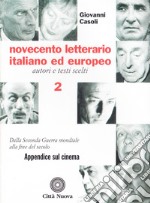 Novecento letterario italiano ed europeo. Autori e testi scelti. Vol. 2: Dalla seconda guerra mondiale alla fine del secolo. Appendice sul cinema libro