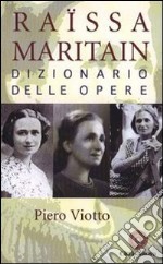 Raissa Maritain. Dizionario delle opere libro