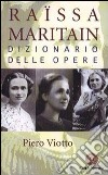 Raissa Maritain. Dizionario delle opere libro