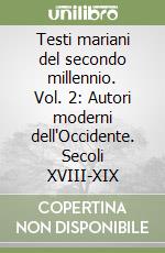 Testi mariani del secondo millennio. Vol. 2: Autori moderni dell'Occidente. Secoli XVIII-XIX libro