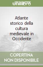 Atlante storico della cultura medievale in Occidente