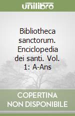 Bibliotheca sanctorum. Enciclopedia dei santi. Vol. 1: A-Ans libro