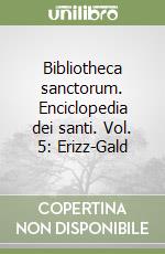 Bibliotheca sanctorum. Enciclopedia dei santi. Vol. 5: Erizz-Gald libro