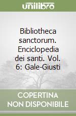 Bibliotheca sanctorum. Enciclopedia dei santi. Vol. 6: Gale-Giusti libro