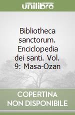 Bibliotheca sanctorum. Enciclopedia dei santi. Vol. 9: Masa-Ozan libro