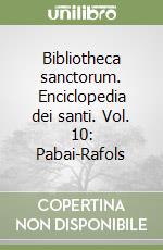 Bibliotheca sanctorum. Enciclopedia dei santi. Vol. 10: Pabai-Rafols libro