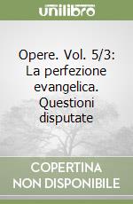 Opere. Vol. 5/3: La perfezione evangelica. Questioni disputate libro