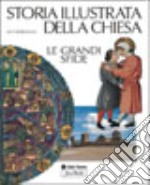 Storia illustrata della chiesa. Le grandi sfide libro