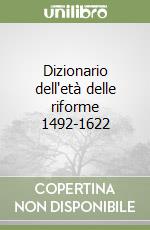 Dizionario dell'età delle riforme 1492-1622