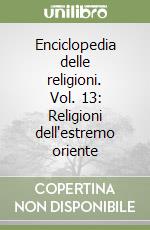 Enciclopedia delle religioni. Vol. 13: Religioni dell'estremo oriente libro