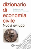 Dizionario di economia civile. Nuovi sviluppi libro di Bruni L. (cur.) Zamagni S. (cur.)