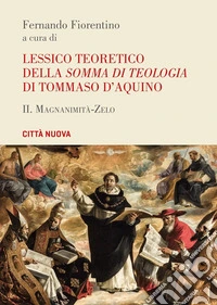 Lessico teoretico della «Somma di teologia» di Tommaso d'Aquino. Vol. 2: Magnanimità-zelo libro