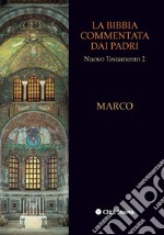 La Bibbia commentata dai Padri. Nuovo Testamento. Vol. 2: Marco