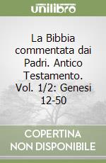 La Bibbia commentata dai Padri. Antico Testamento. Vol. 1/2: Genesi 12-50 libro