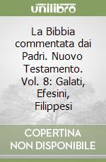 La Bibbia commentata dai Padri. Nuovo Testamento. Vol. 8: Galati, Efesini, Filippesi libro