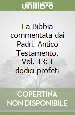 La Bibbia commentata dai Padri. Antico Testamento. Vol. 13: I dodici profeti libro