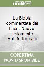 La Bibbia commentata dai Padri. Nuovo Testamento. Vol. 6: Romani