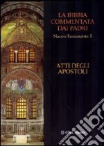 La Bibbia commentata dai padri. Nuovo Testamento. Vol. 5: Atti degli apostoli libro