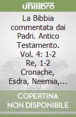 La Bibbia commentata dai Padri. Antico Testamento. Vol. 4: 1-2 Re, 1-2 Cronache, Esdra, Neemia, Ester libro