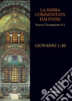 La Bibbia commentata dai Padri. Nuovo Testamento. Vol. 4: Giovanni 1-10 libro