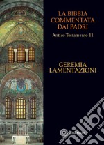 La Bibbia commentata dai Padri. Antico testamento. Vol. 11: Geremia. Lamentazioni