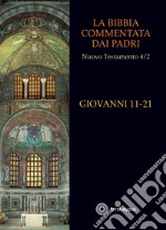 La Bibbia commentata dai Padri. Nuovo Testamento. Vol. 4/2: Giovanni 11-21 libro