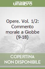 Opere. Vol. 1/2: Commento morale a Giobbe (9-18) libro