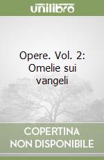 Opere. Vol. 2: Omelie sui vangeli libro