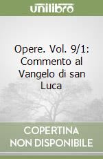 Opere. Vol. 9/1: Commento al Vangelo di san Luca libro