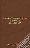 Opere. Ediz. bilingue. Vol. 12/2: Sermoni de diversis. Testo latino a fronte libro di Bonaventura (san) Tedoldi M. (cur.) Lenzi M. (cur.)