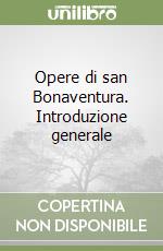 Opere di san Bonaventura. Introduzione generale libro