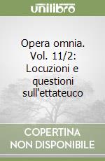 Opera omnia. Vol. 11/2: Locuzioni e questioni sull'ettateuco libro