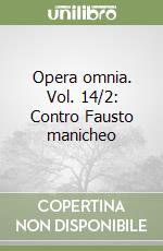 Opera omnia. Vol. 14/2: Contro Fausto manicheo libro