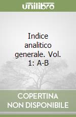 Indice analitico generale. Vol. 1: A-B libro