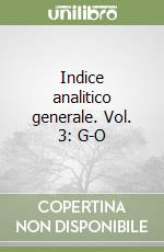 Indice analitico generale. Vol. 3: G-O libro