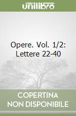 Opere. Vol. 1/2: Lettere 22-40 libro