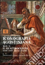 Iconografia agostiniana. A. Ediz. illustrata. Vol. 2/1: Il Quattrocento. Saggi e schede