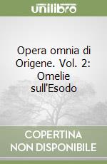 Opera omnia di Origene. Vol. 2: Omelie sull'Esodo libro