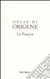 Opere di Origene. Vol. 2: La Pasqua libro