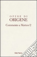 Opere di Origene. Vol. 11/2: Commento a Matteo 2