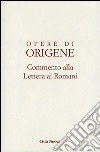 Opere di Origene. Testo latino a fronte. Vol. 14/1: Commento alla Lettera ai romani libro