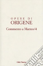 Opere di Origene. Vol. 11: Commento a Matteo 4 libro