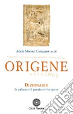 Origene. Dizionario, la cultura, il pensiero, le opere libro