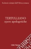 Opere apologetiche. Vol. 1: Ai martiri-Apologetico-Ai pagani-Testimonianza dell'anima-Polemica con gli ebrei-A Scapula libro