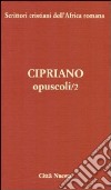 Opuscoli. Vol. 2 libro di Cipriano di Cartagine (san)