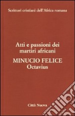 Octavius. Atti e passioni dei martiri africani. Vol. 8 libro