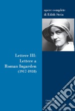 Lettere. Vol. 3: Lettere a Roman Ingarden (1917-1938) libro