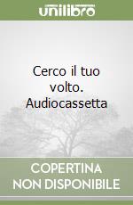 Cerco il tuo volto. Audiocassetta libro